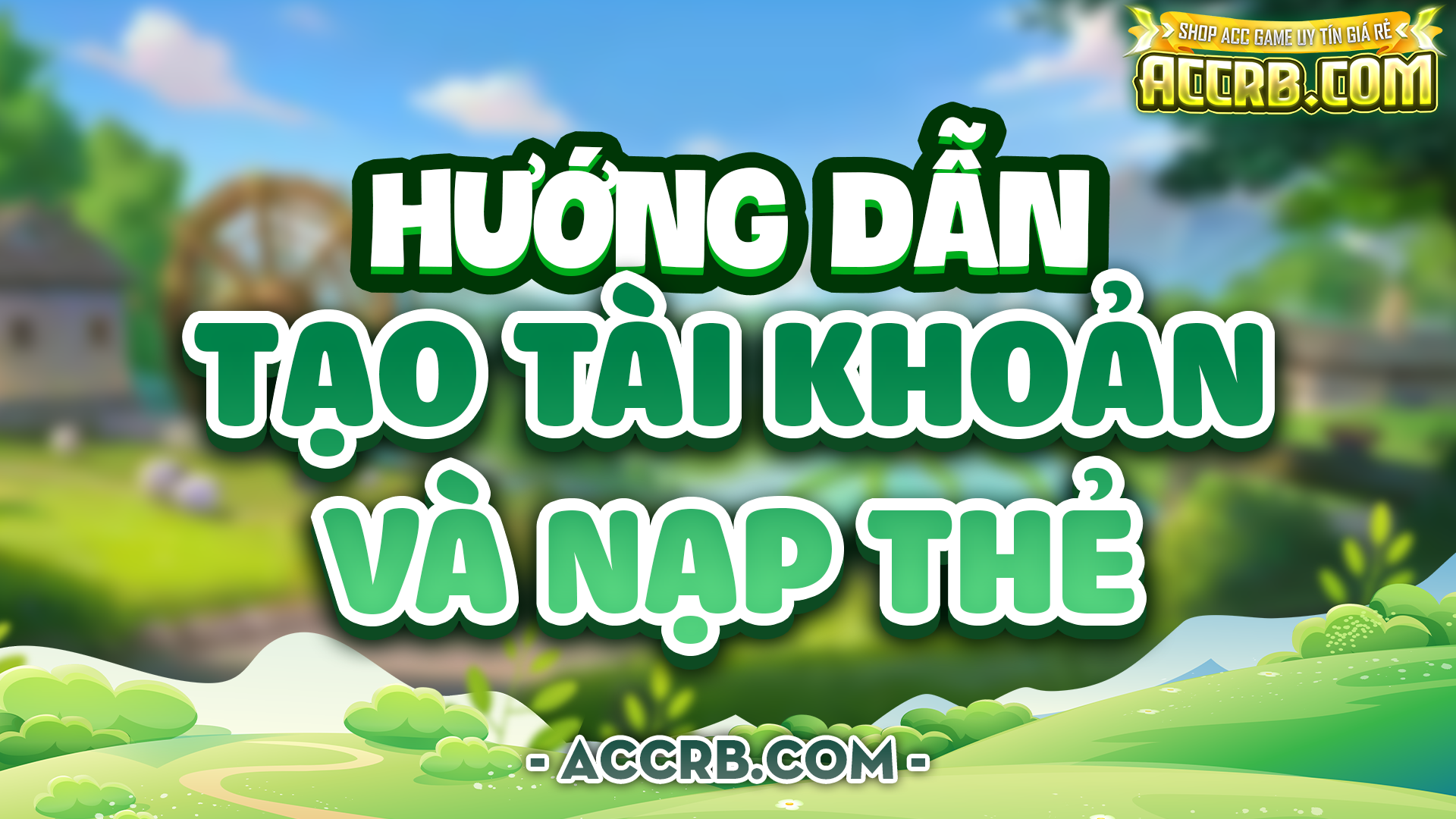 HƯỚNG DẪN TẠO TÀI KHOẢN VÀ NẠP THẺ