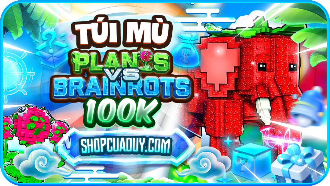 TÚI MÙ 100K Plants Vs Brainrots
