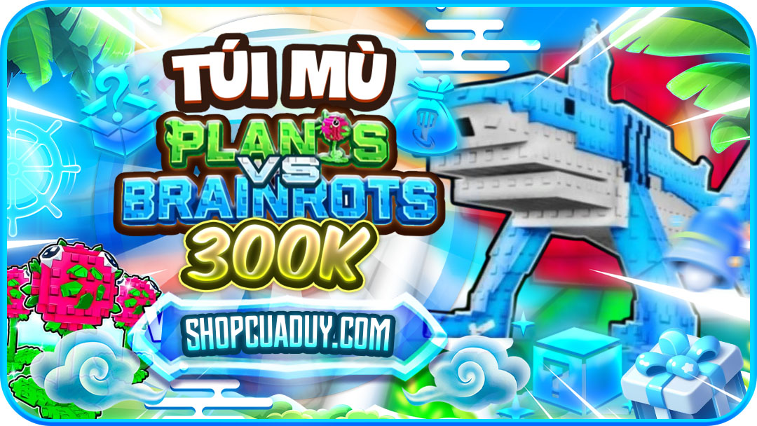 TÚI MÙ 300K Plants Vs Brainrots